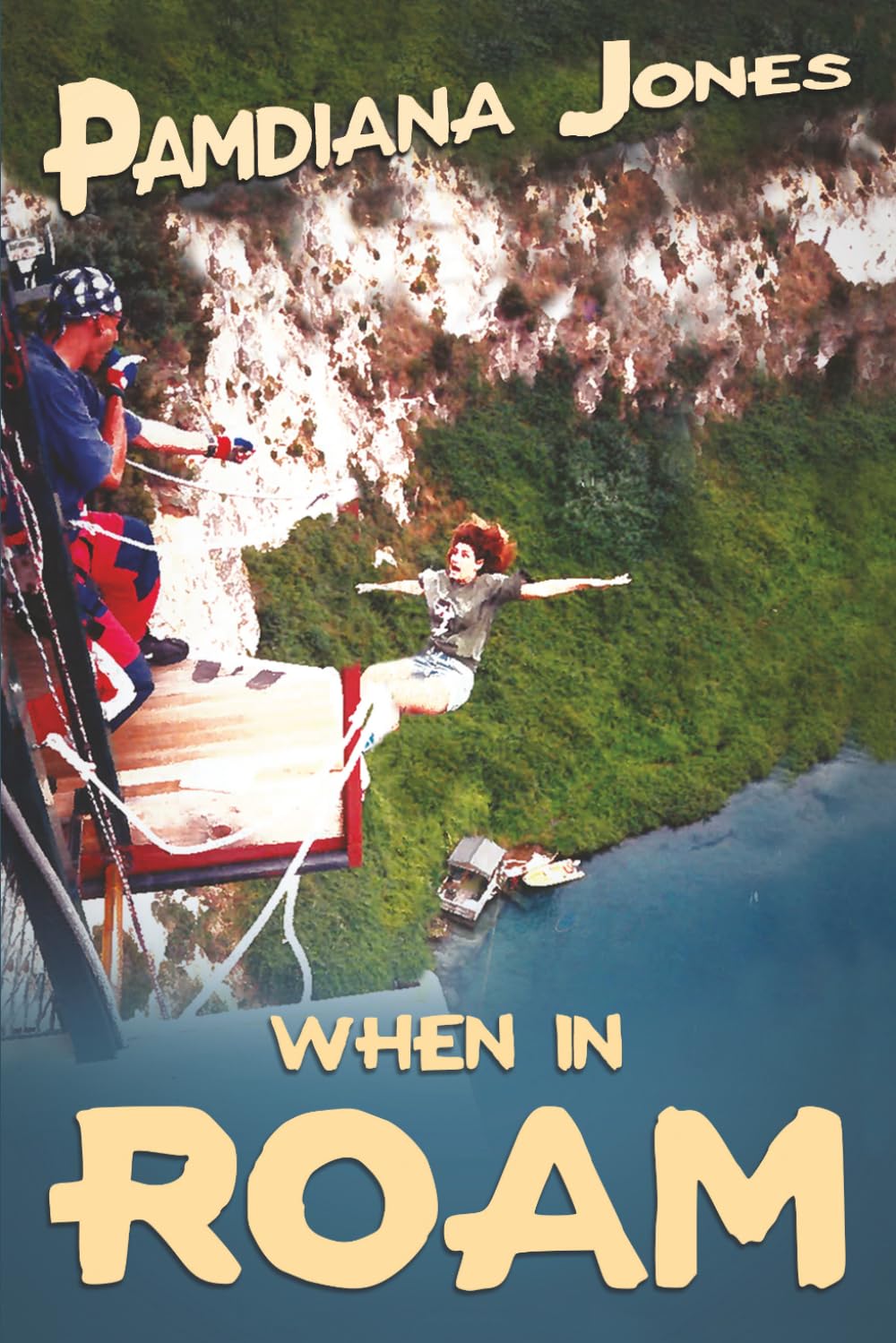 When in ROAM: A Comedy Travel Adventure Memoir: 1 (Pamdiana Jones Adventure Comedy Travel Memoir Series)