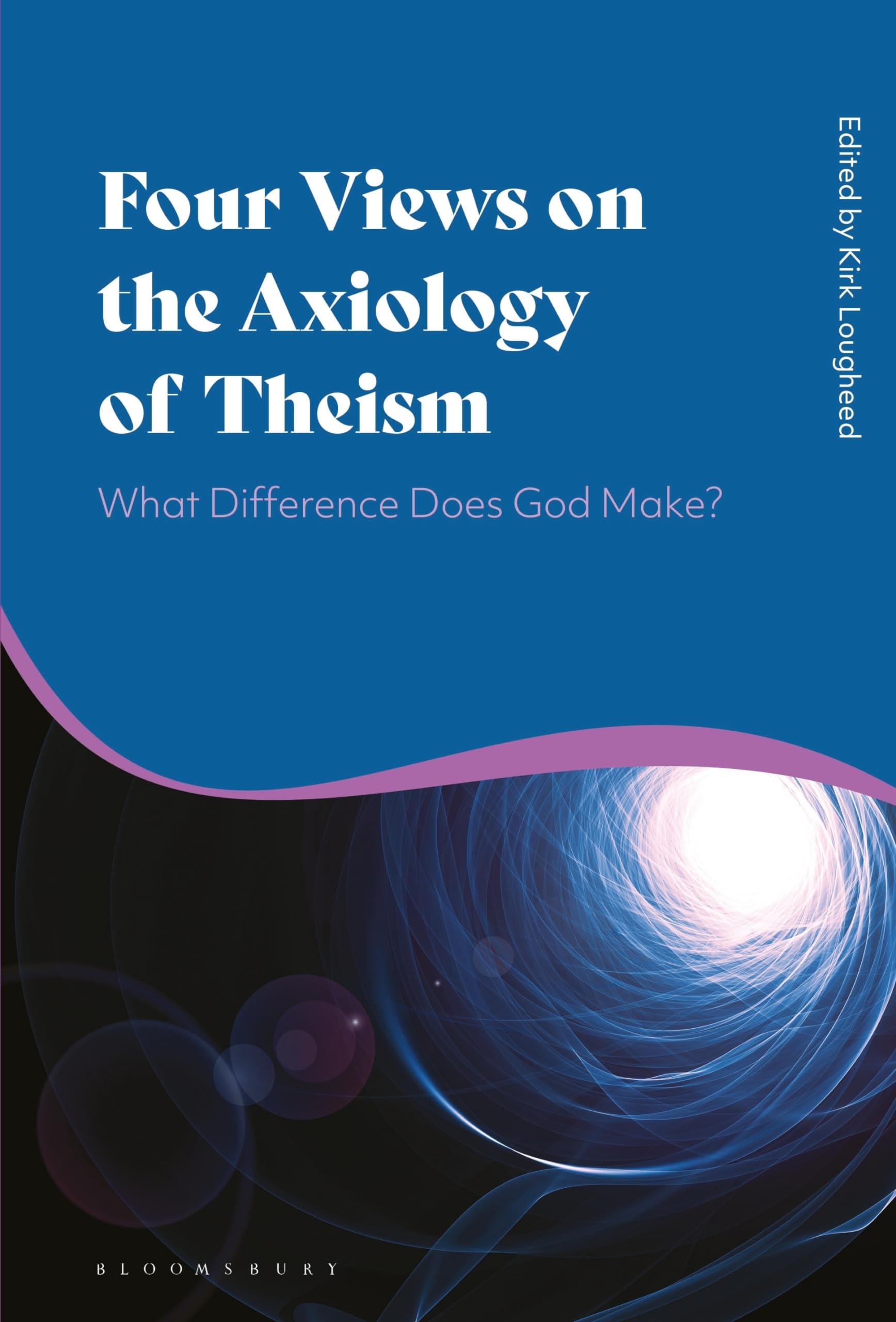 Four Views on the Axiology of Theism by Kirk Lougheed - 9781350205642