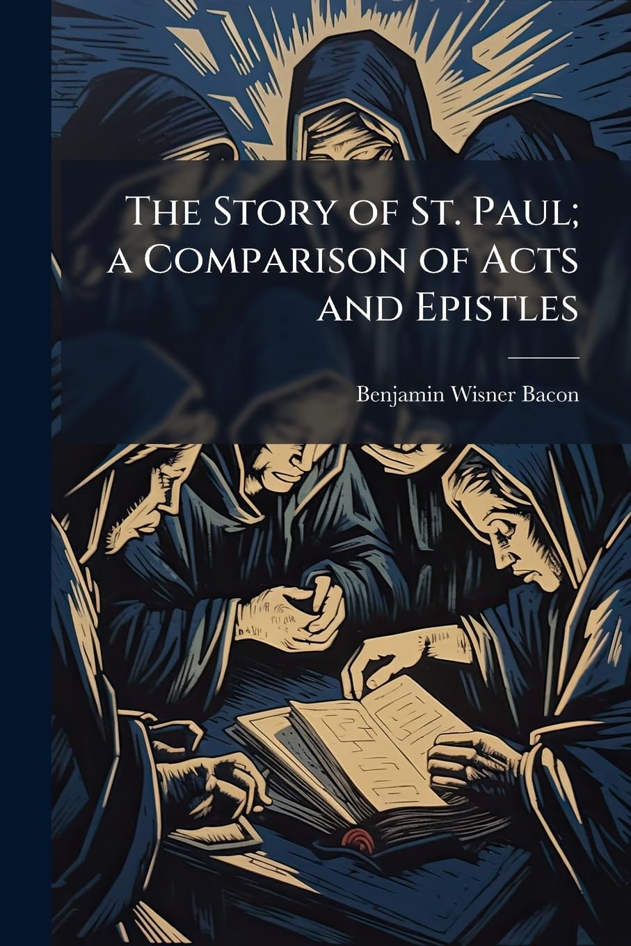 The Story of St. Paul; a Comparison of Acts and Epistles