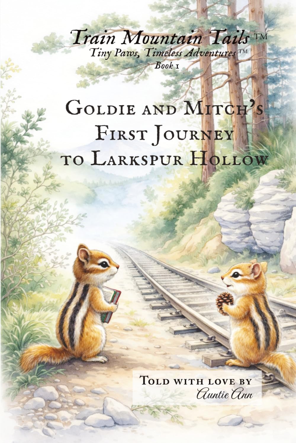 Goldie and Mitch’s First Journey to Larkspur Hollow: A Tale of Tiny Paws, Big Bravery, and a Very First Journey of Their Own (Train Mountain Tails™ ~ Tiny Paws, Timeless Adventures™)