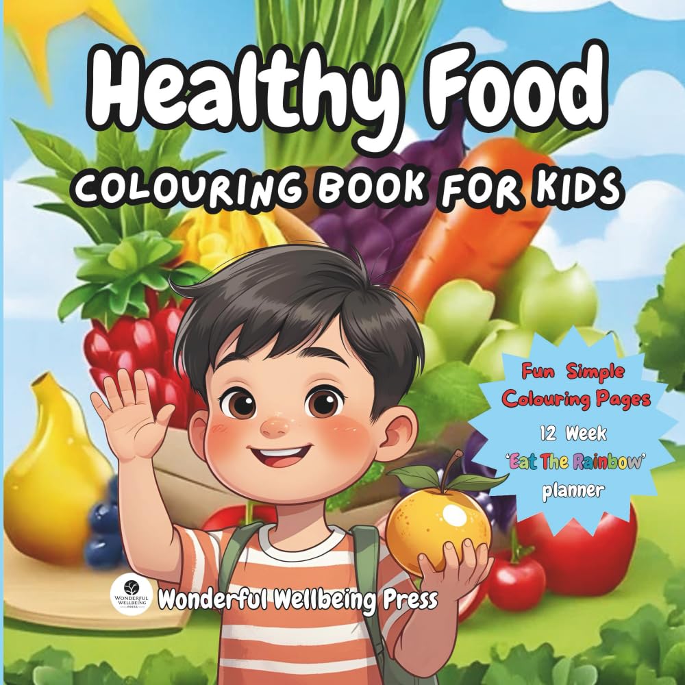 Healthy Food: Colouring Book for Kids: Fun Fruits, Vegetables, and Nutrition Colouring Pages for Children Ages 3-8 with Parent Tips and Eat the Rainbow Planner”
