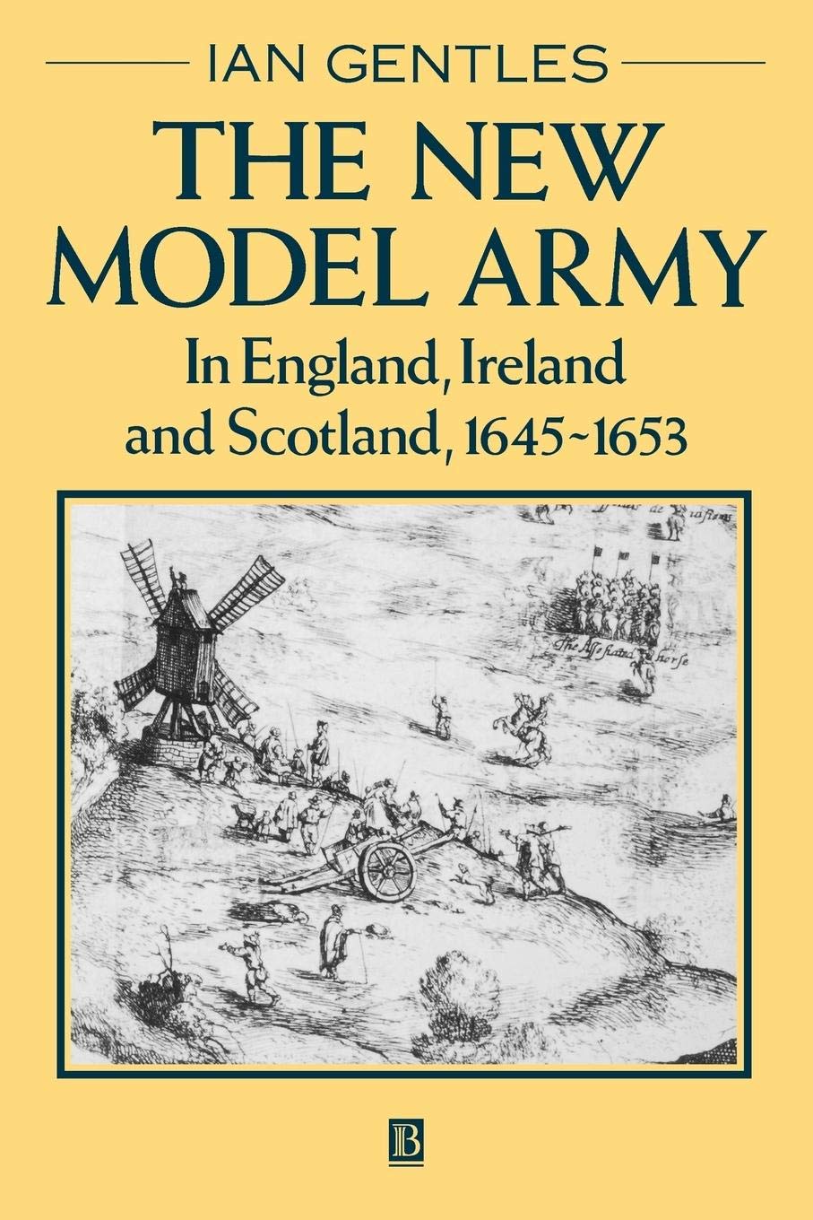 The New Model Army: In England, Scotland and Ireland, 1645-16 .9