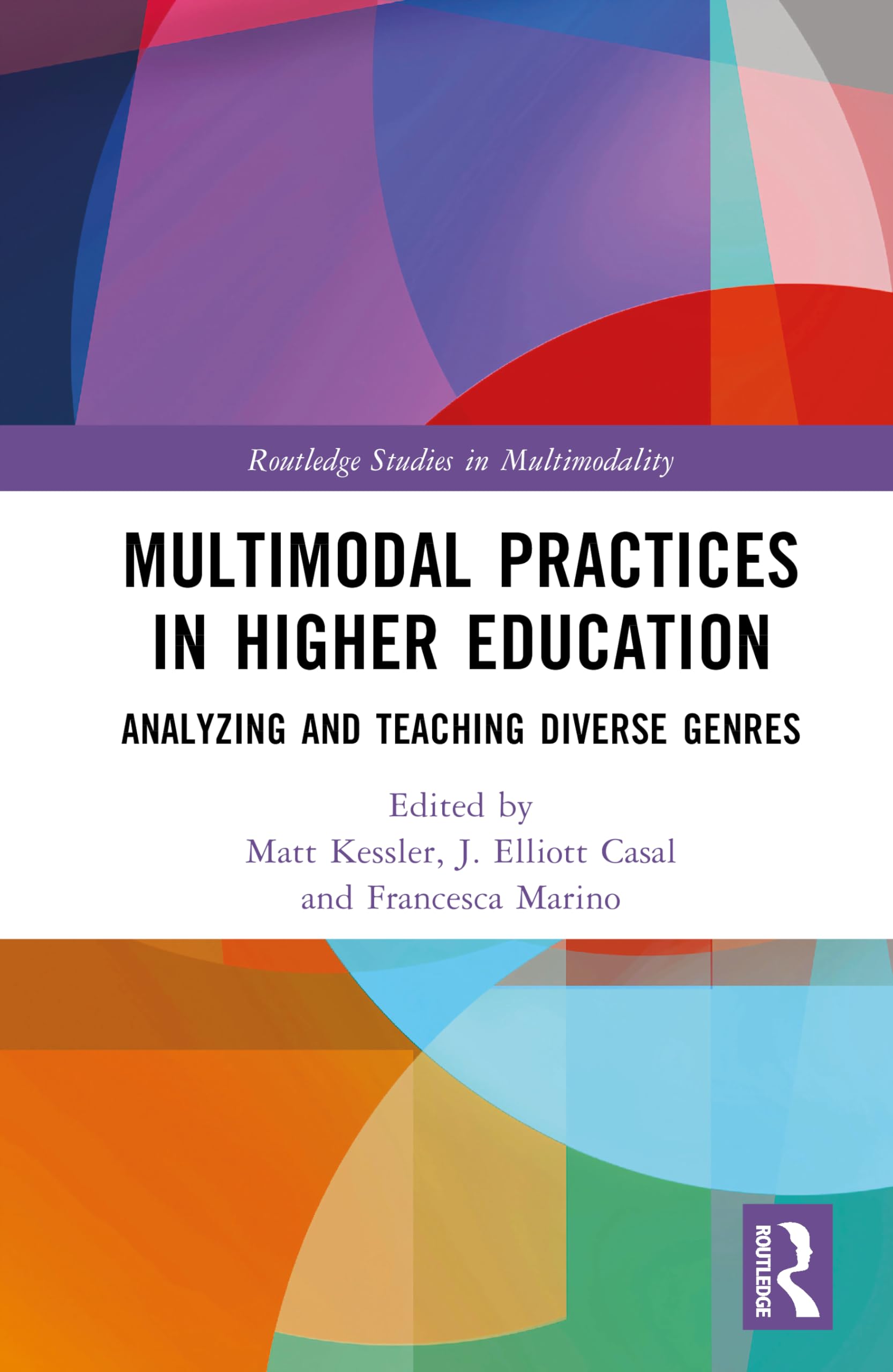 Multimodal Practices in Higher Education: Analyzing and Teaching Diverse Genres (Routledge Studies in Multimodality)