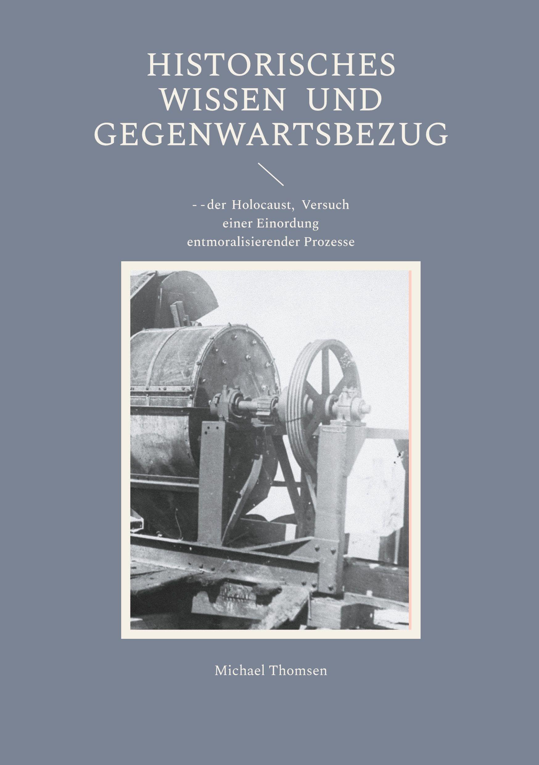 Historisches Wissen und Gegenwartsbezug: - - der Holocaust, Versuch einer Einordung entmoralisierender Prozesse