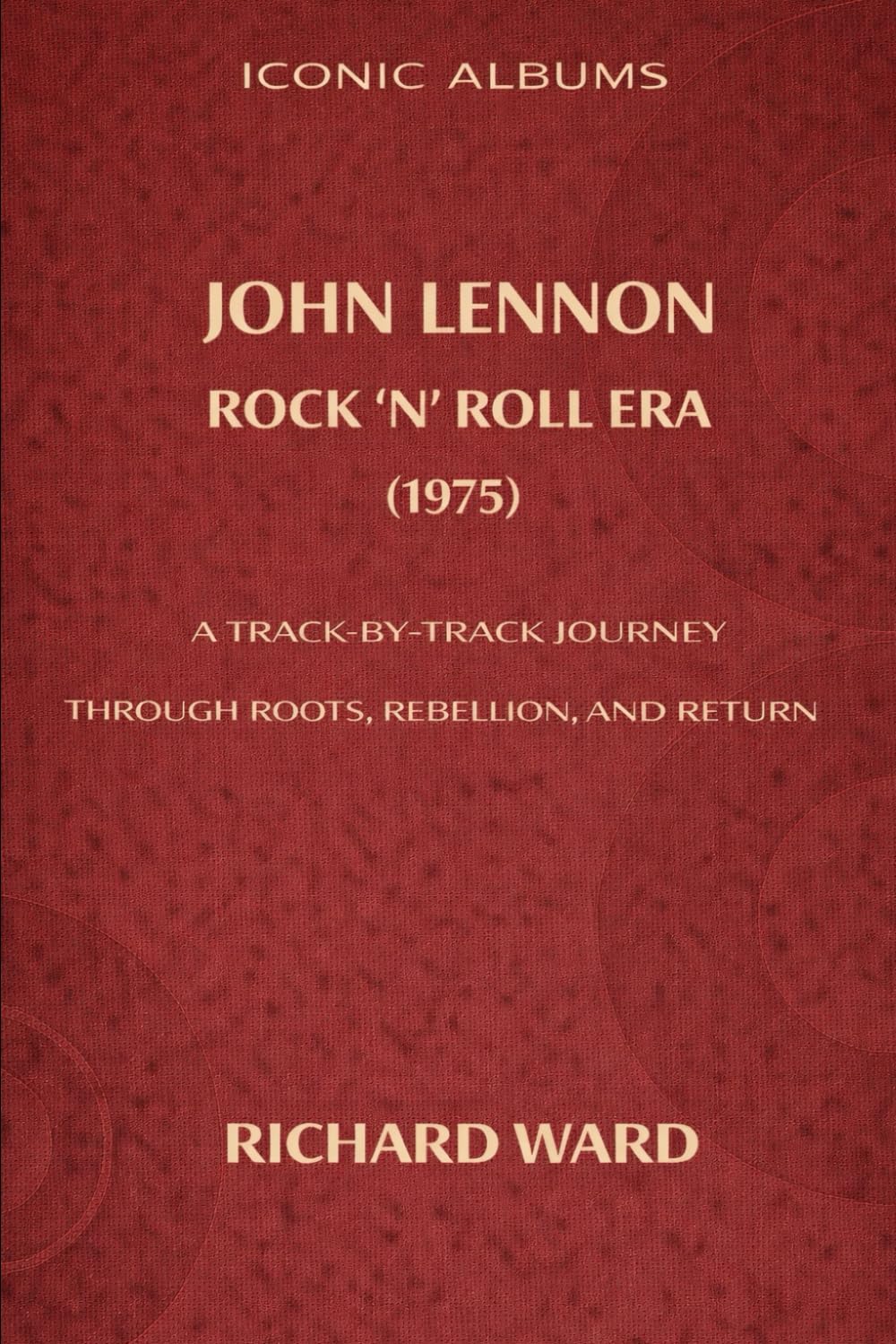 Iconic Albums John Lennon The Rock 'N' Roll Era (1975): A Track-by-Track Journey Through Roots, Rebellion and Return: 9