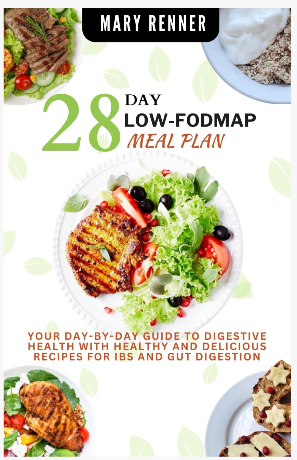 28-Day Low-FODMAP Meal Plan: Your Day-by-Day Guide to Digestive Health with Healthy and Delicious Recipes for IBS and Gut Digestion
