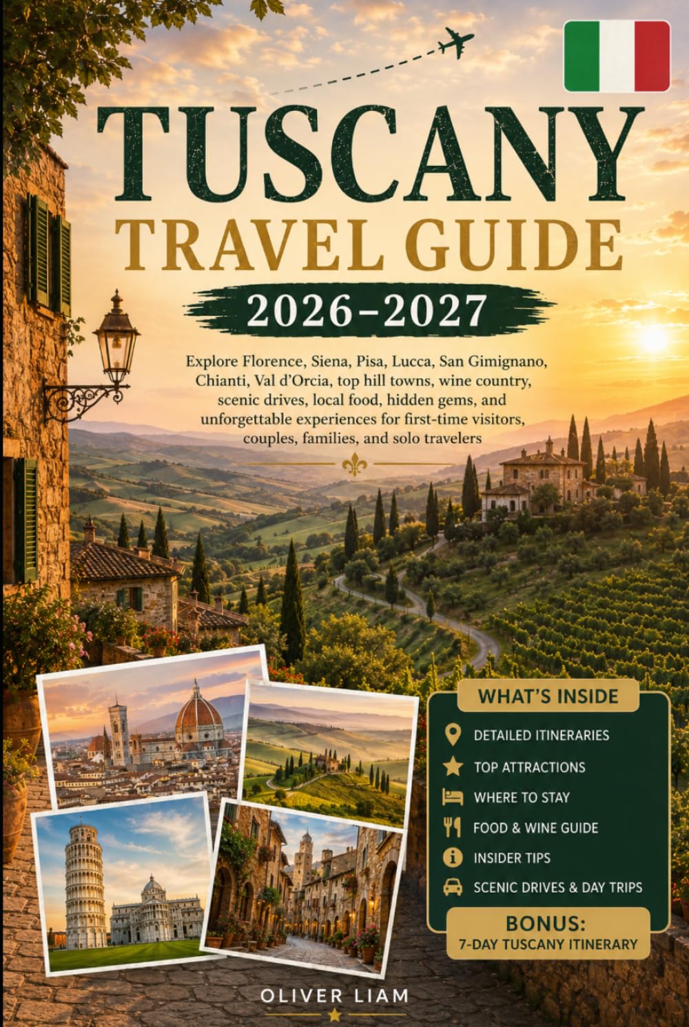 Tuscany Travel Guide 2026–2027: Explore Florence, Siena, Pisa, Lucca, San Gimignano, Chianti, Val d’Orcia, top hill towns, wine country, scenic ... couples, families, and solo travelers
