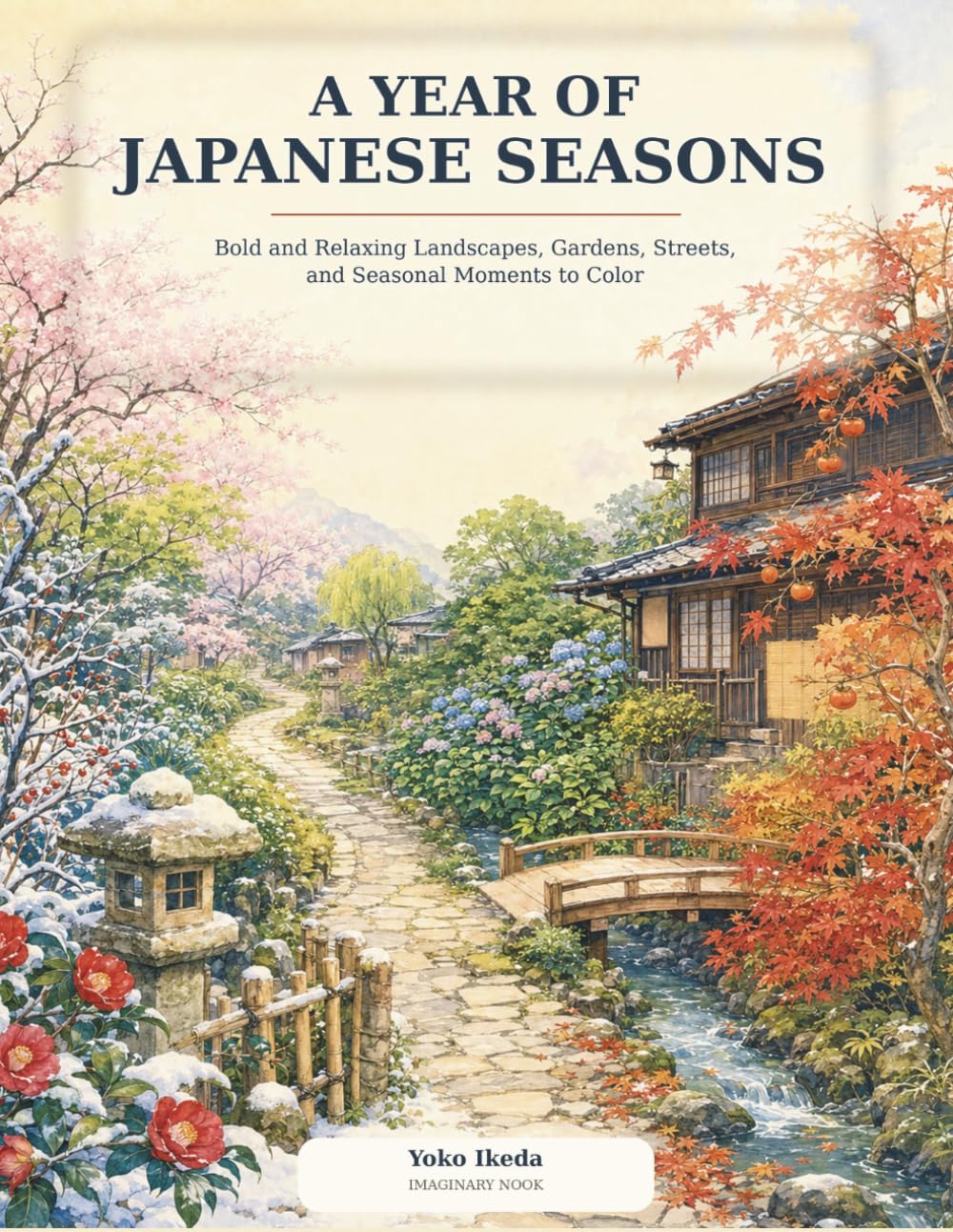 A Year of Japanese Seasons: Bold and Relaxing Landscapes, Gardens, Streets, and Seasonal Moments to Color (Imaginary Nook)