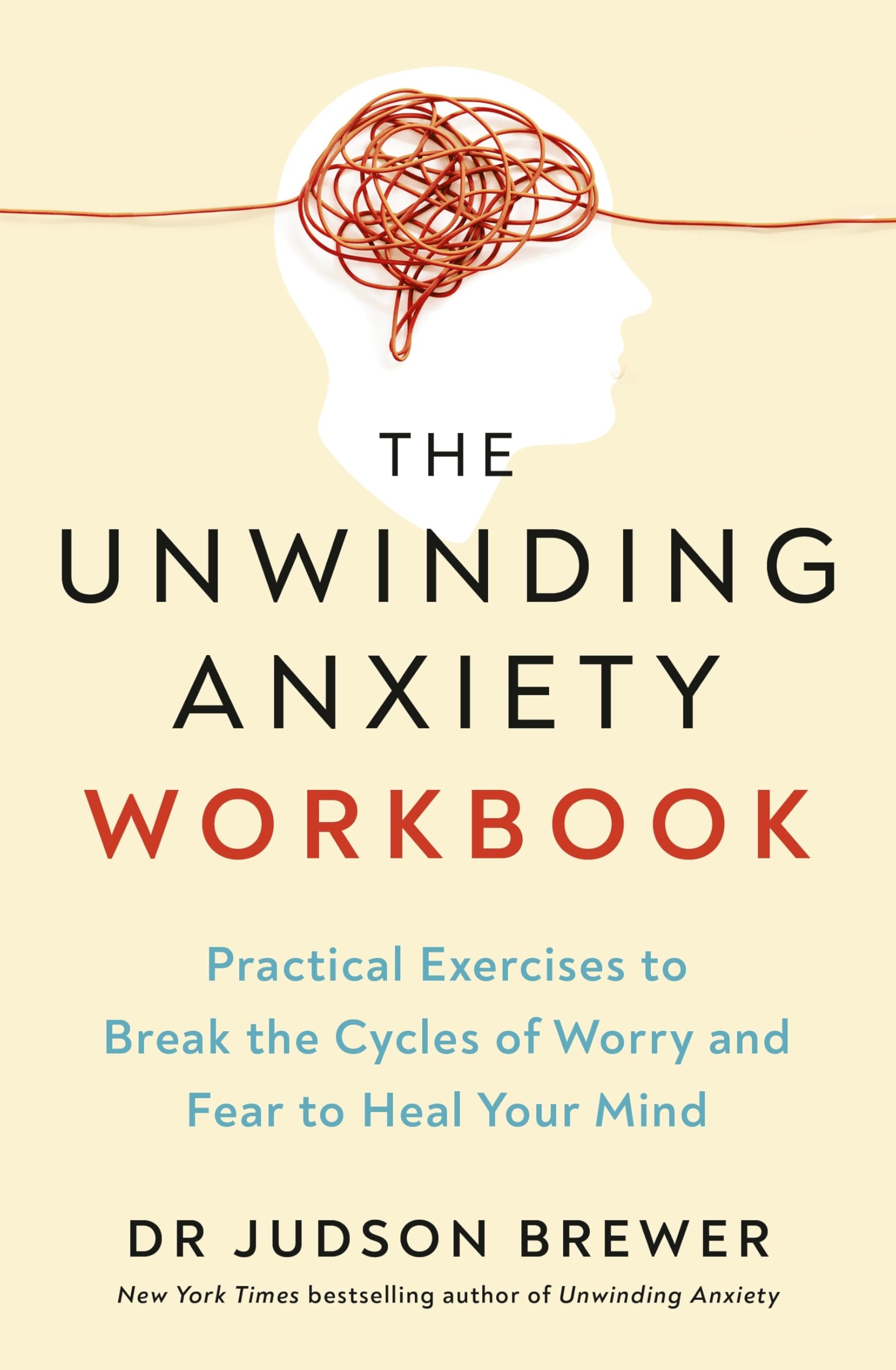 The Unwinding Anxiety Workbook by Dr Judson Brewer (Paperback Book)