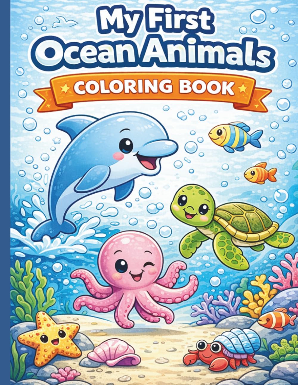 My First Ocean Animals Colouring Book: Cute Dolphins, Sharks, Turtles and Sea Creatures for Kids Ages 3–7
