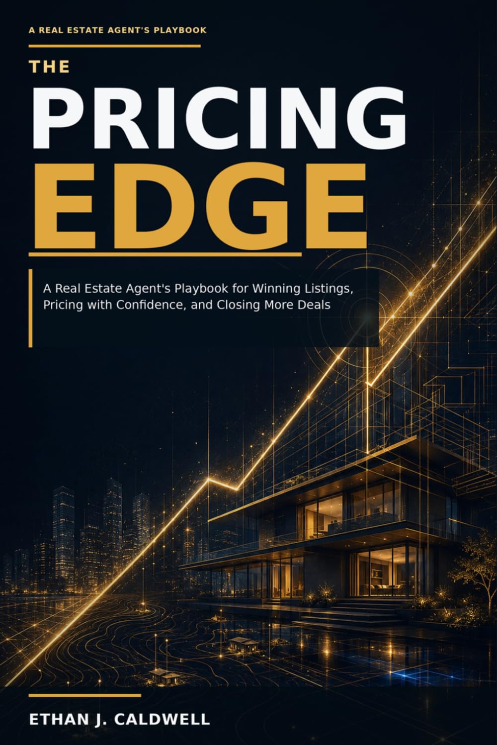 The Pricing Edge: A Real Estate Agent’s Playbook for Winning Listings, Pricing with Confidence, and Closing More Deals (The Professional Real Estate Agent Series)