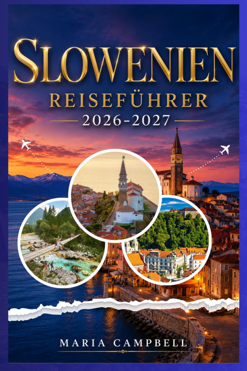 SLOWENIEN REISEFÜHRER 2026-2027: Entdecken Sie den Bleder See, die Altstadt von Ljubljana, das Soca-Tal, die Höhle von Postojna, Pirans Adriaküste, ... Reiserouten für unabhängige Reisende