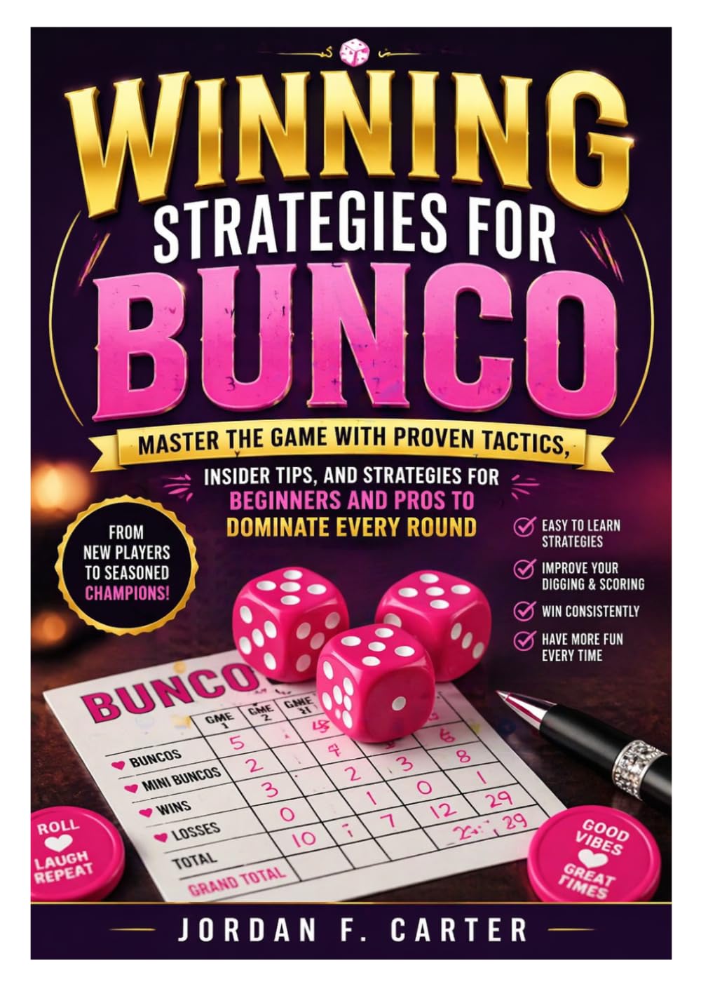 Winning strategies for bunco: Master the Game with Proven Tactics, Insider Tips, and Strategies for Beginners and Pros to Dominate Every Round