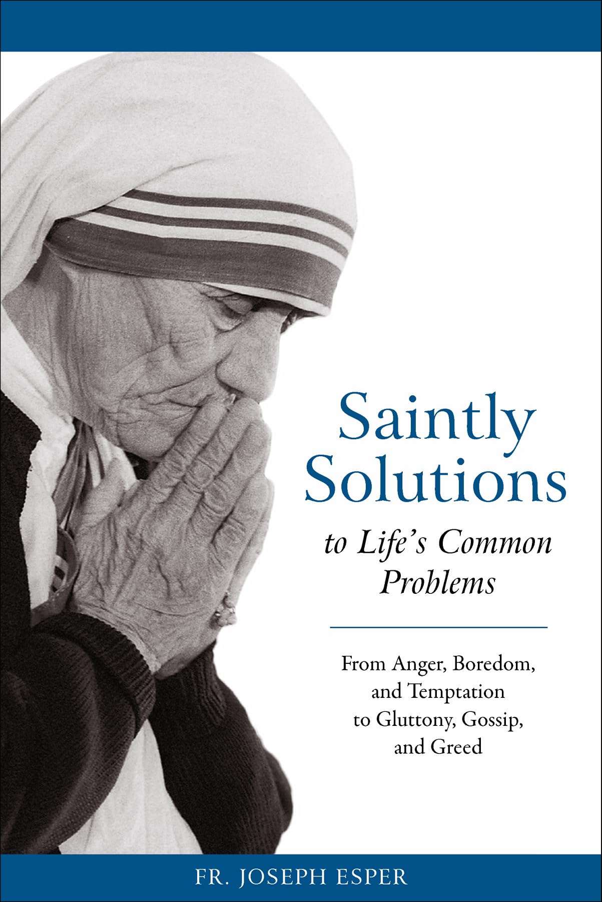 Saintly Solutions to Life's Common Problems: From Anger, Boredom, and Temptation to Gluttony, Gossip, and Greed