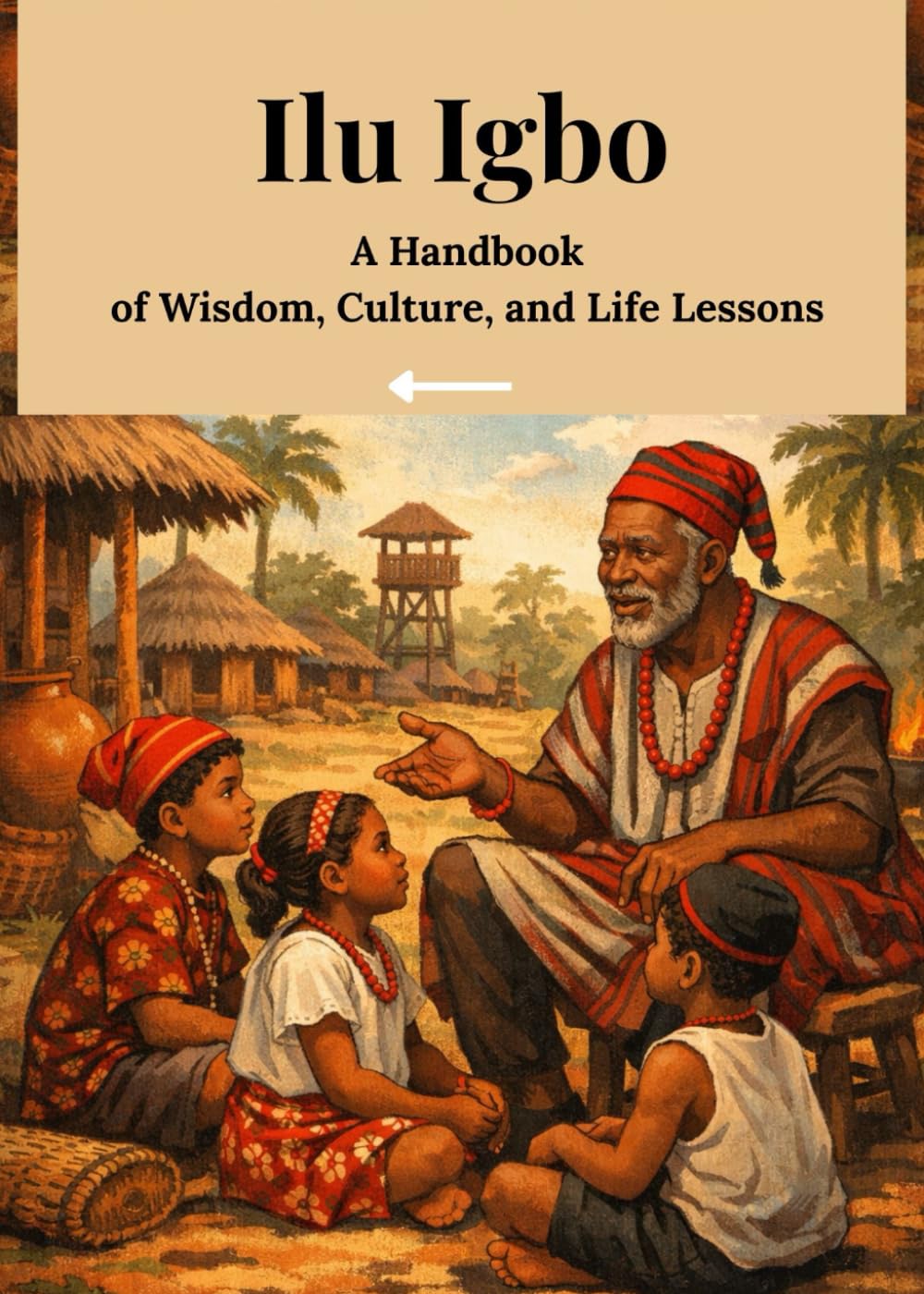 Ilu Igbo: A Handbook of Wisdom, Culture, and Life Lessons.