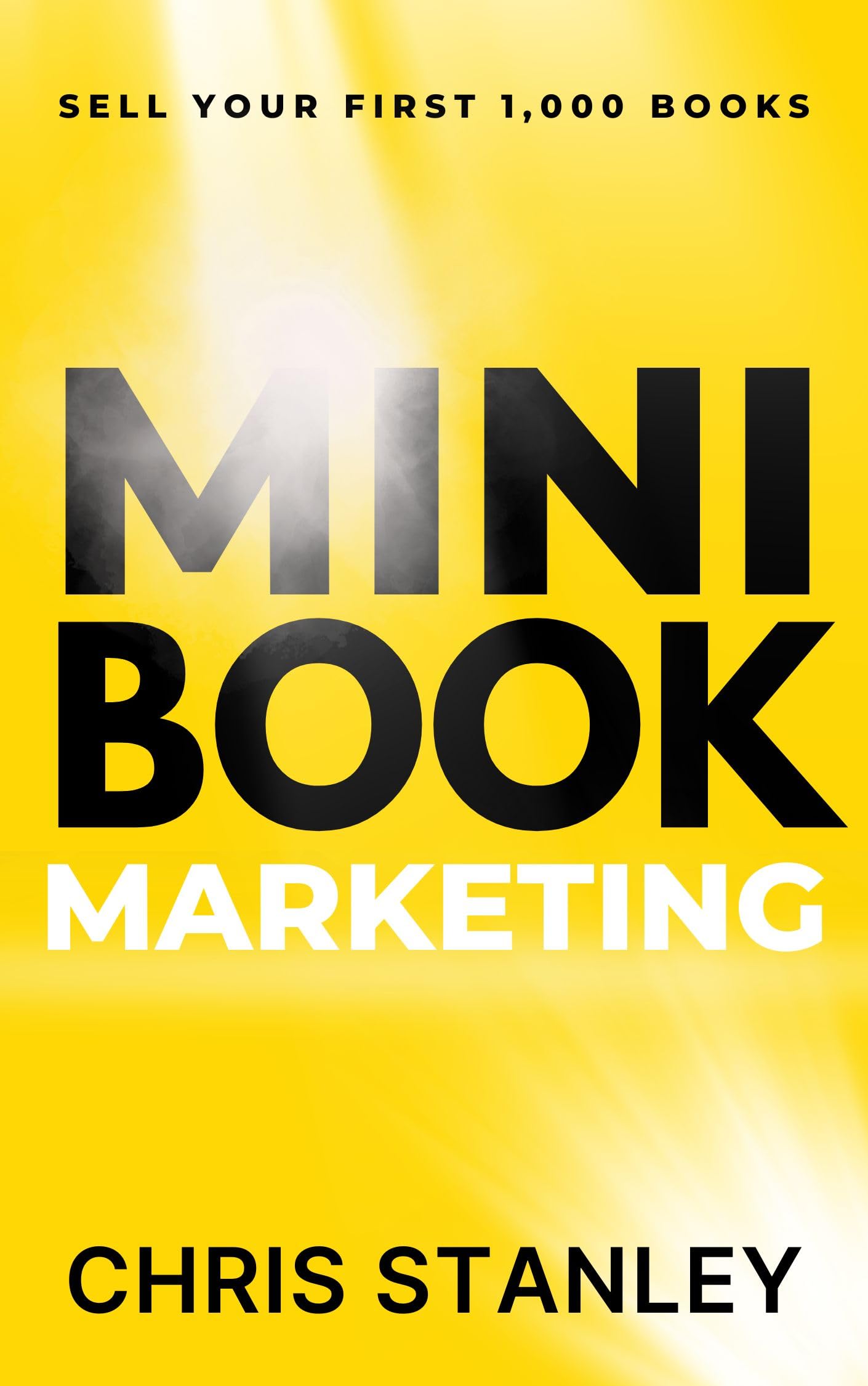 Mini Book Marketing: Sell Your First 1,000 Books (Mini Book Publishing 4)