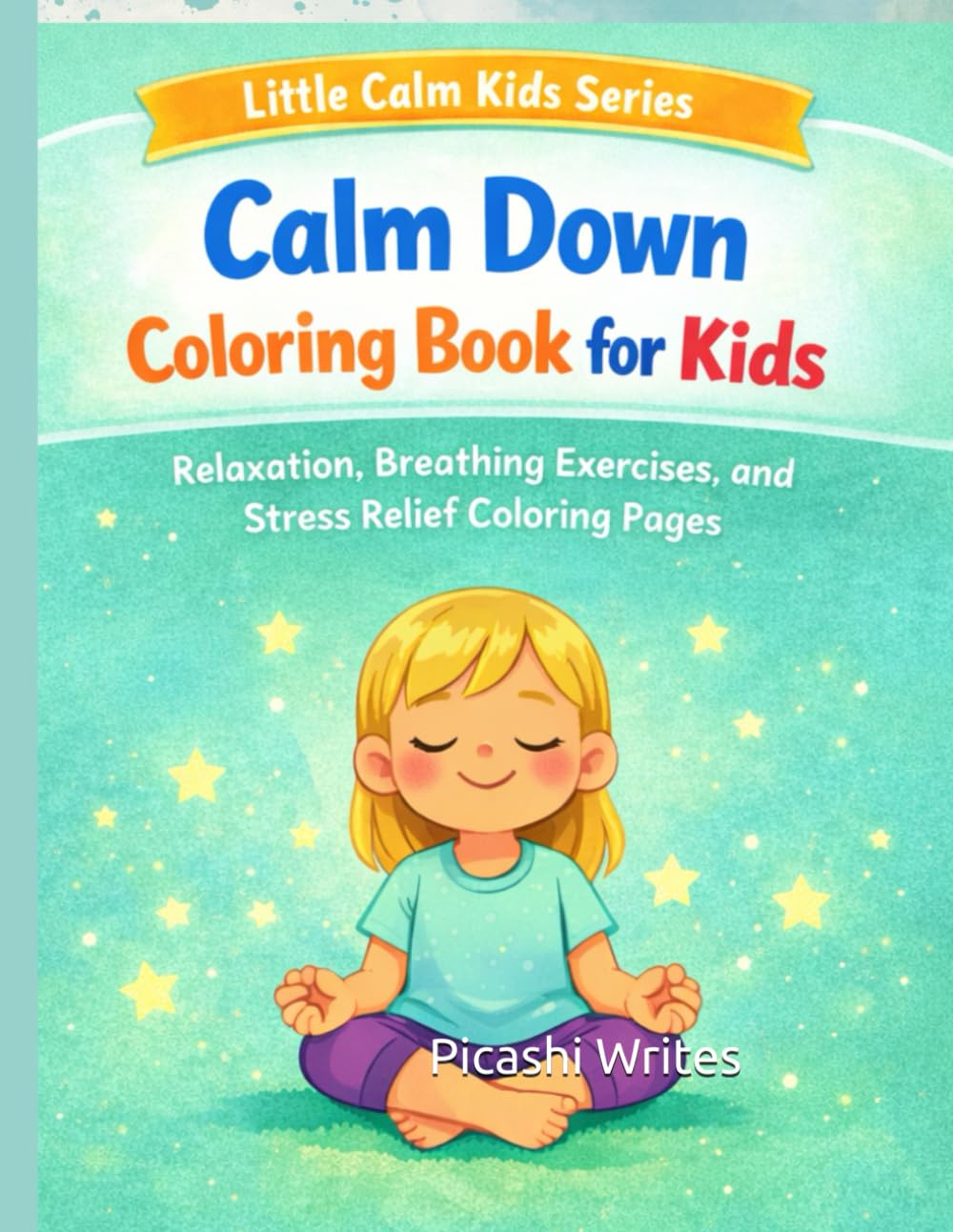 Calm Down Coloring Book for Kids: Relaxation and Breathing Exercises (Little Calm Kids Series)