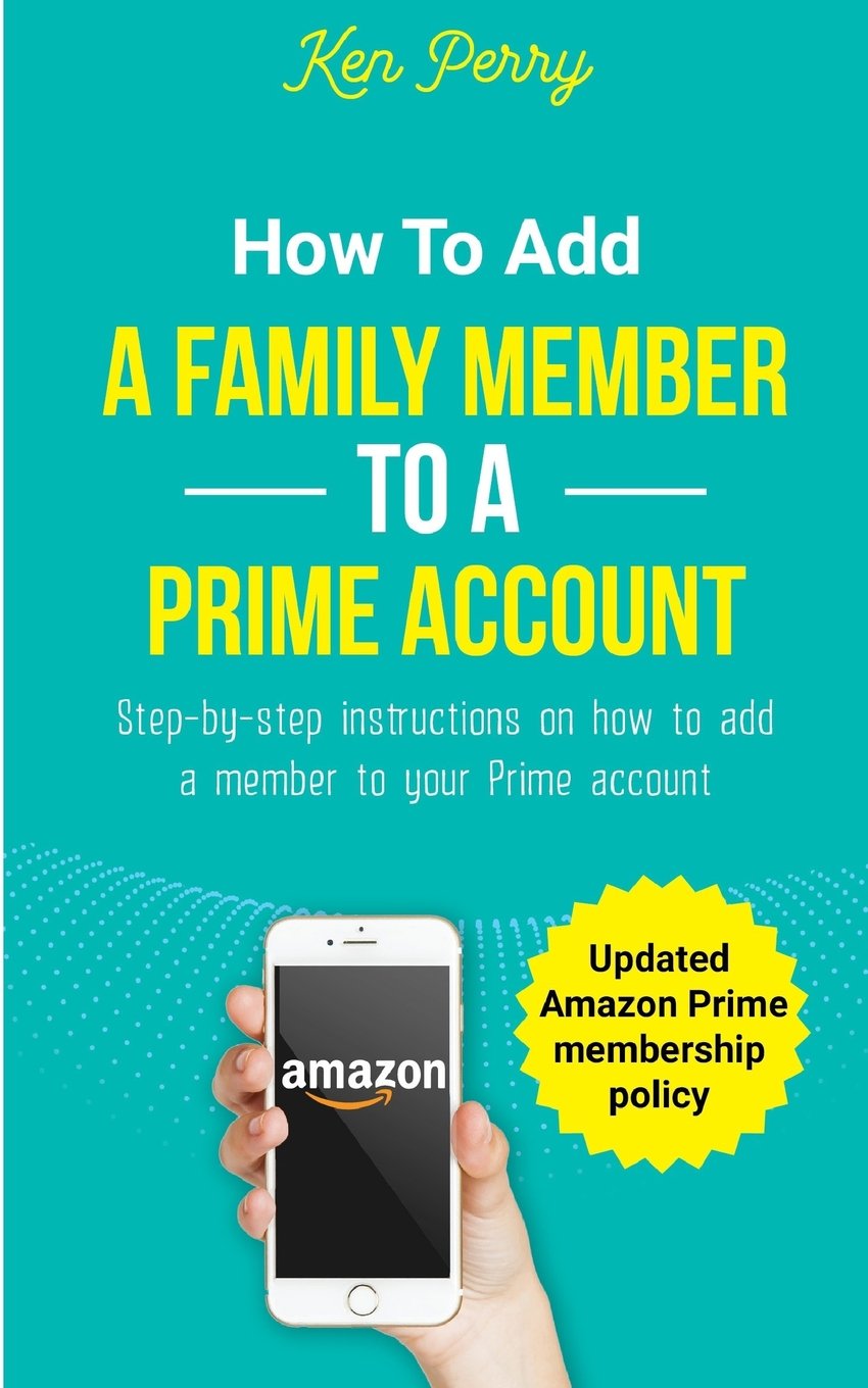 How to Add a Family Member to a Prime Account Stepbystep instructions on how to add a family