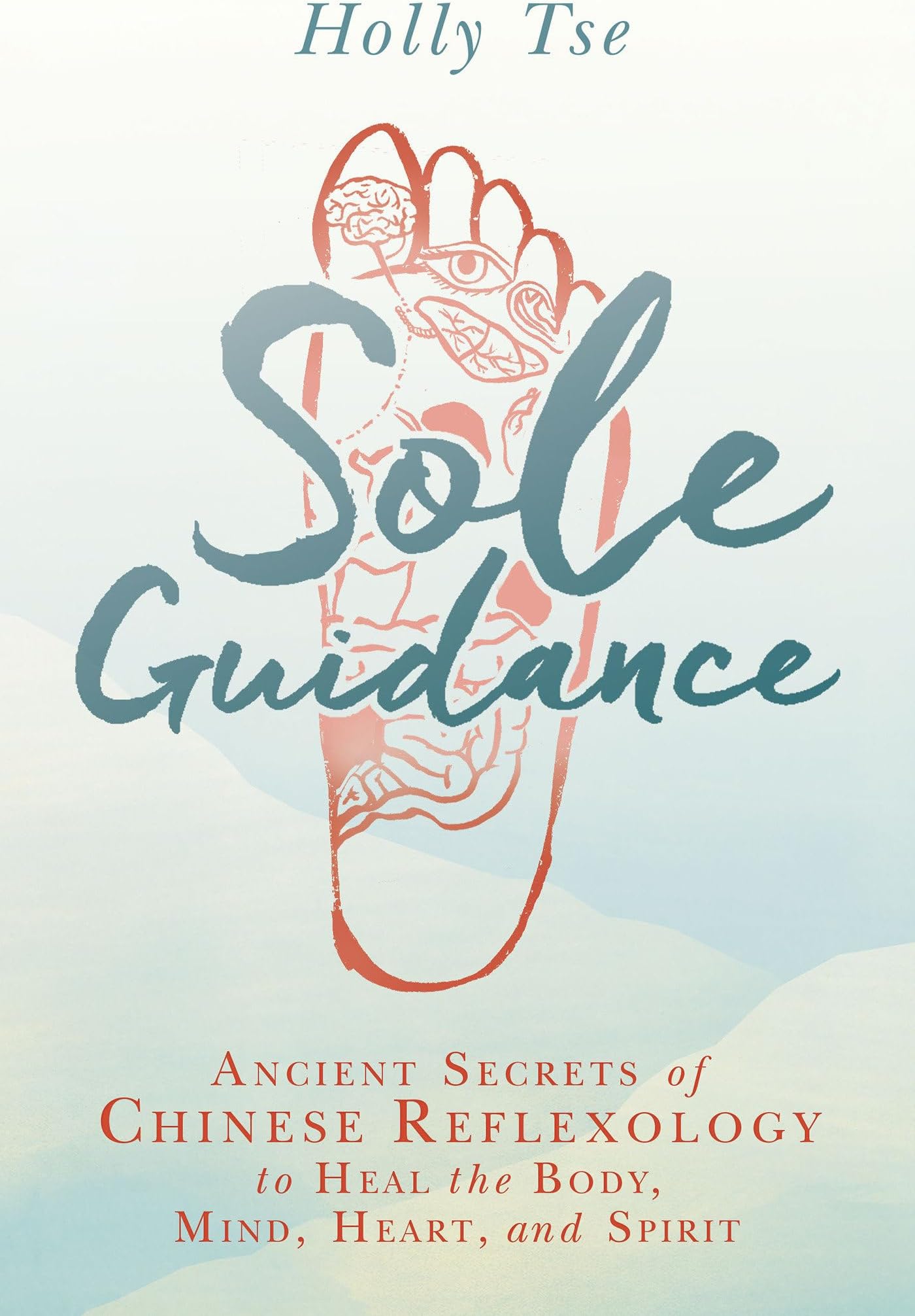 Sole Guidance: Ancient Secrets of Chinese Reflexology to Heal the Body, Mind, Heart, and Spirit Paperback – July 26, 2016