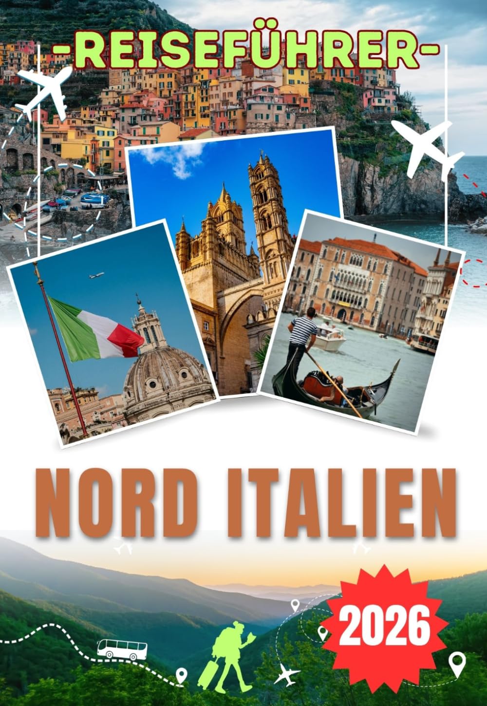 NORD ITALIEN REISEFÜHRER 2026: Von Venedig, dem Comer See & Verona – Alles, was Sie für ein unvergessliches Abenteuer in Norditalien brauchen