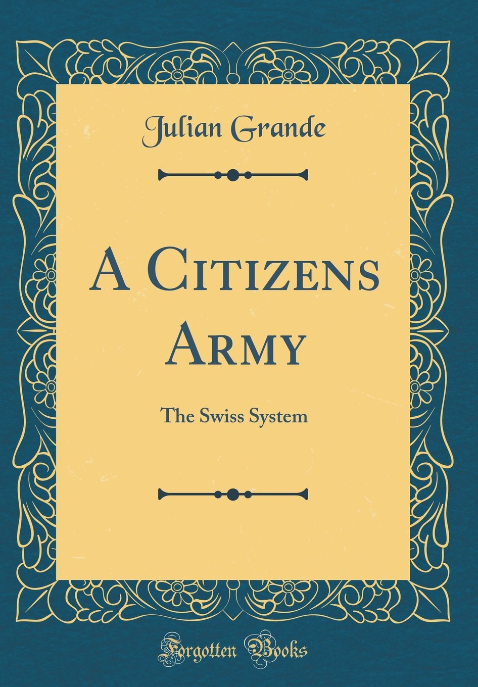 A Citizens Army: The Swiss System (Classic Reprint)