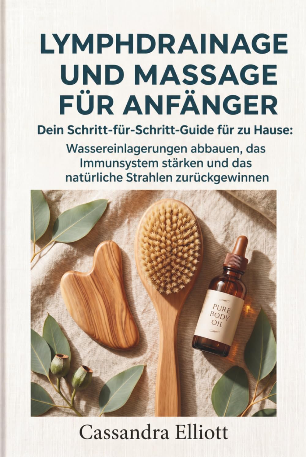 Lymphdrainage und Massage für Anfänger: Dein Schritt-für-Schritt-Guide für zu Hause: Wassereinlagerungen abbauen, das Immunsystem stärken und das natürliche Strahlen zurückgewinnen