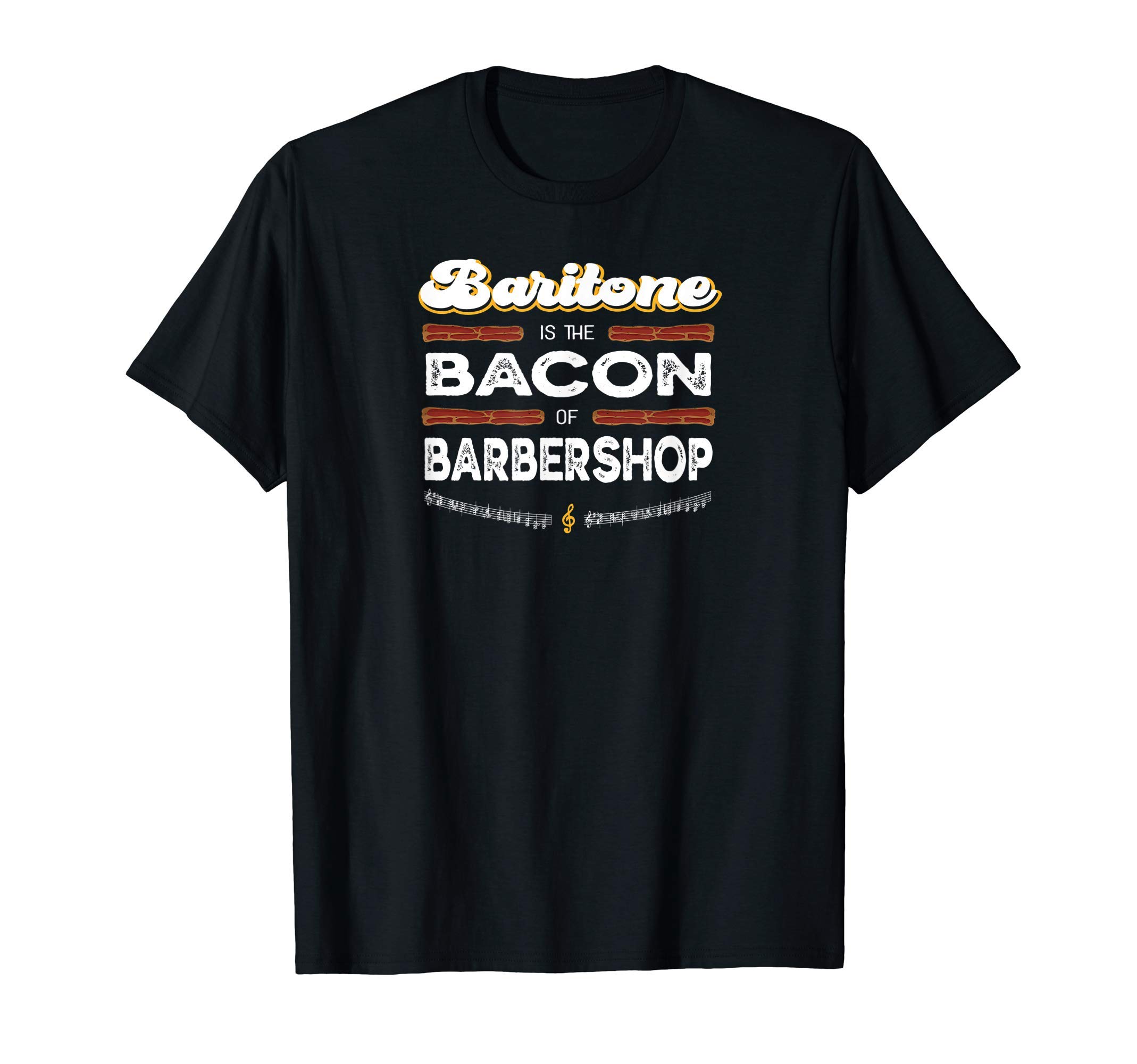 Baritone is the Bacon of Barbershop Funny Harmony Singer T-Shirt