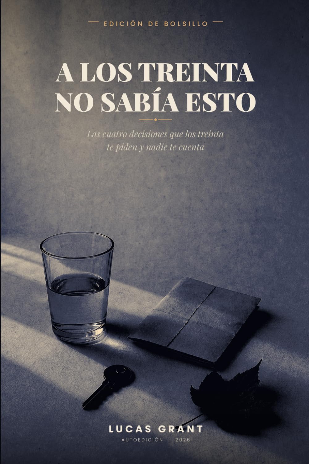 A los treinta no sabía esto: Las cuatro decisiones que los treinta te piden y nadie te cuenta (Edición de bolsillo)