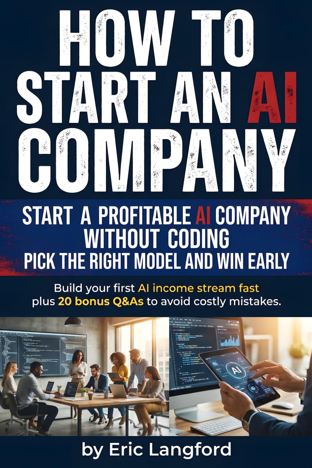 How to Start an Ai Company: Practical playbook for building an AI consulting business, automation agency, or scalable offer with client acquisition, ... no-code systems without becoming a developer