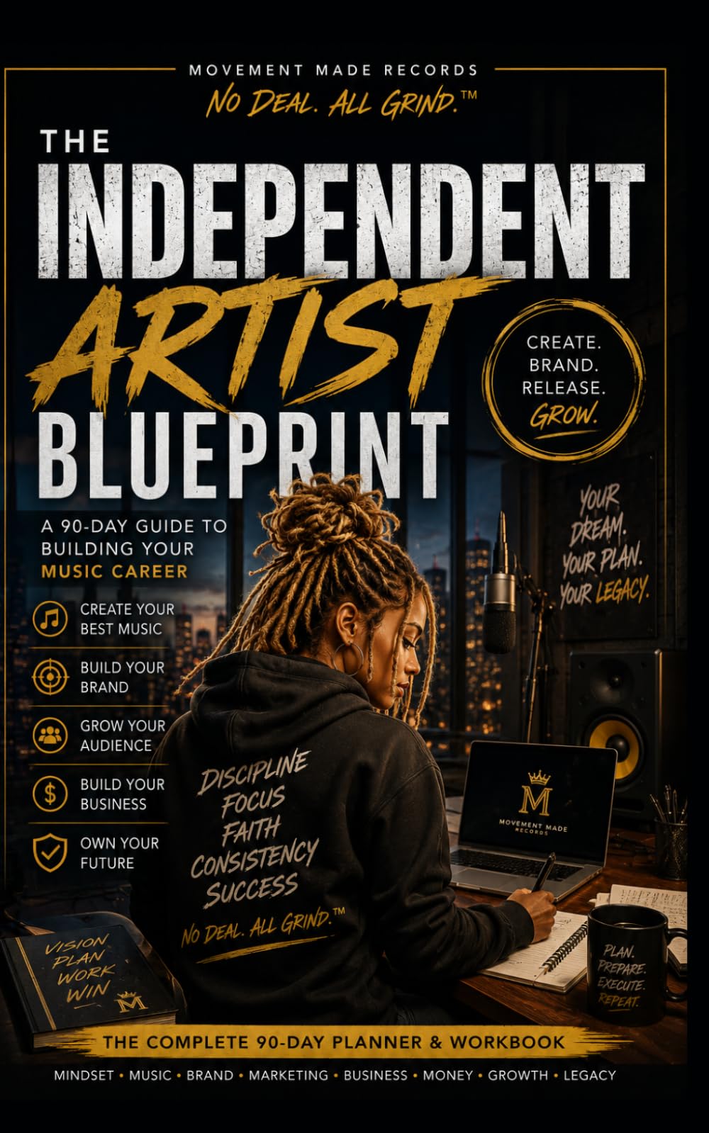 The Independent Artist Blueprint: A 90-Day Guide to Creating, Branding & Building Your Music Career