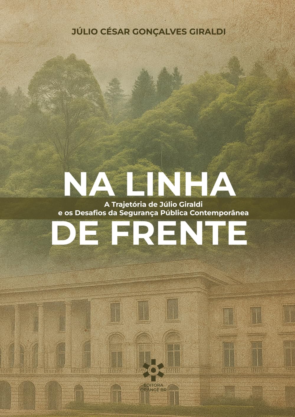 NA LINHA DE FRENTE: A Trajetória de Júlio Giraldi e os Desafios da Segurança Pública Contemporânea