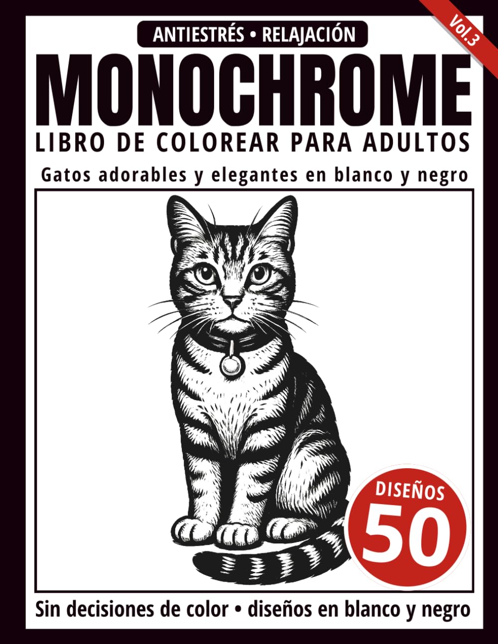 Monochrome Libro de Colorear para Adultos: 50 Diseños de Gatos en Blanco y Negro para Relajación y Alivio del Estrés (Serie de arte Monochrome)