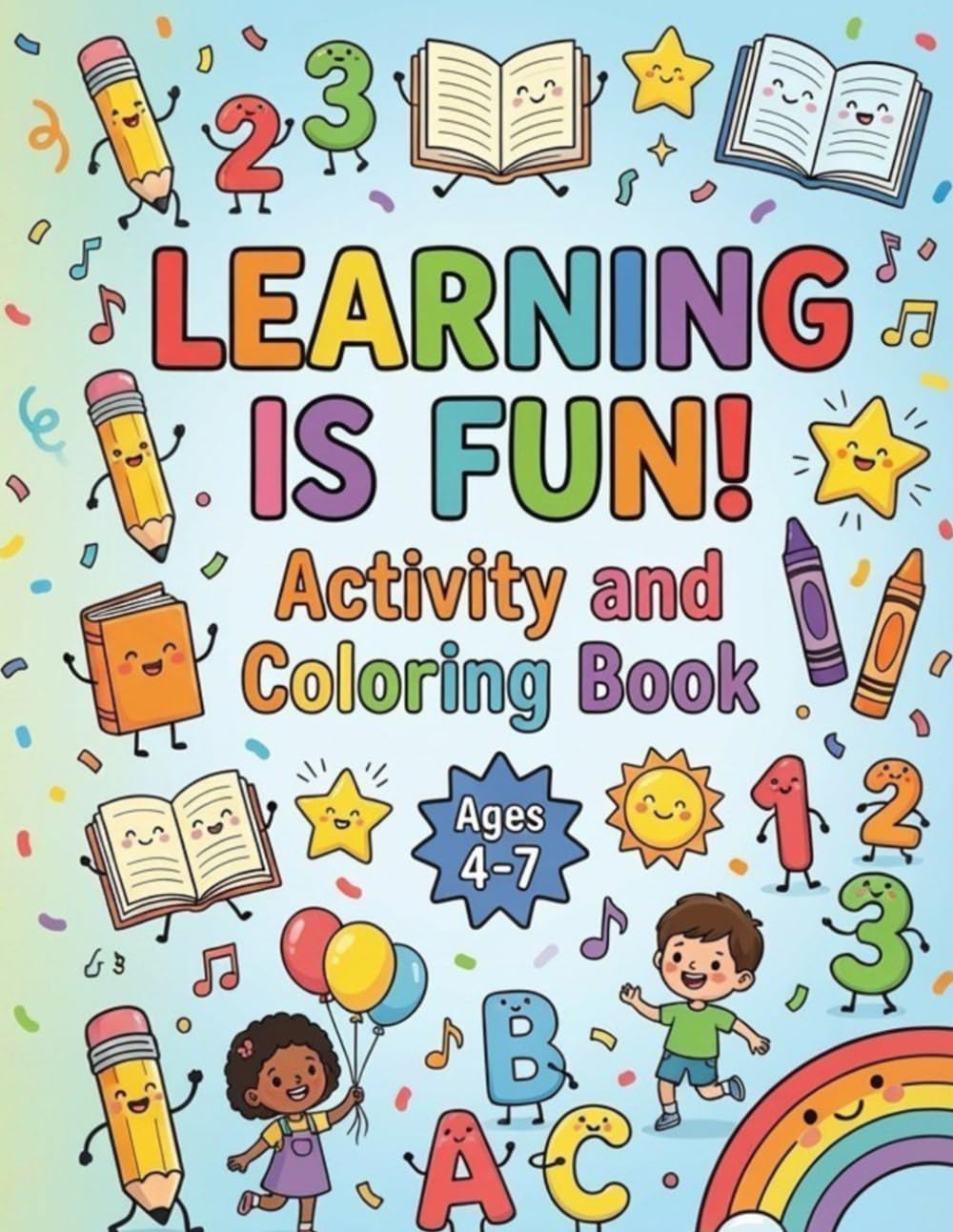 Learning is Fun!: Activity and Coloring Book for Kids Ages 4-7 | Colors, Shapes, Numbers, Letters, Mazes, Puzzles & More