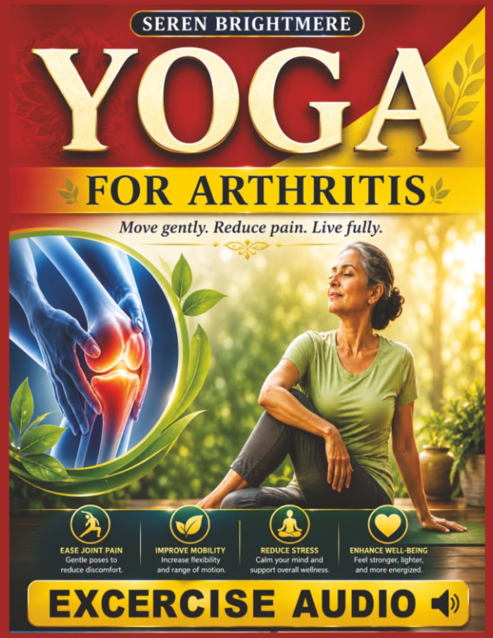 Yoga for Arthritis: Safe and Easy Routines to Relieve Stiffness, Support Mobility, and Move Freely with Confidence Every Day