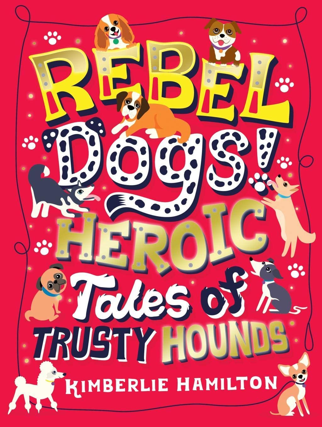 Rebel Dogs Heroic Tales of Trusty Hounds: 1 - Hamilton, Kimberlie