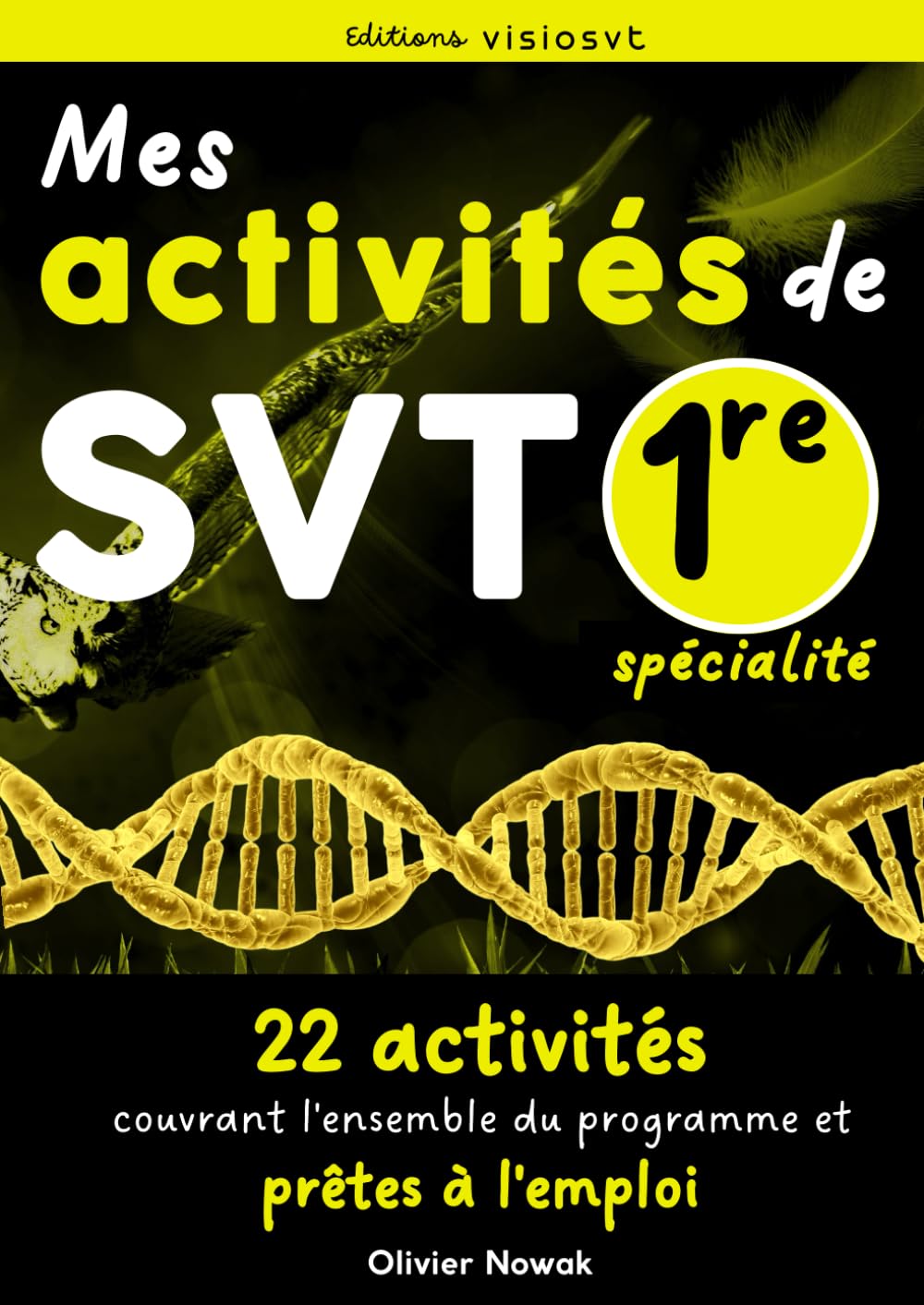 Mes activités de SVT première enseignement de spécialité: 22 activités prêtes à l'emploi pour l'année de 1re spécialité SVT à destination des élèves ou des professeurs