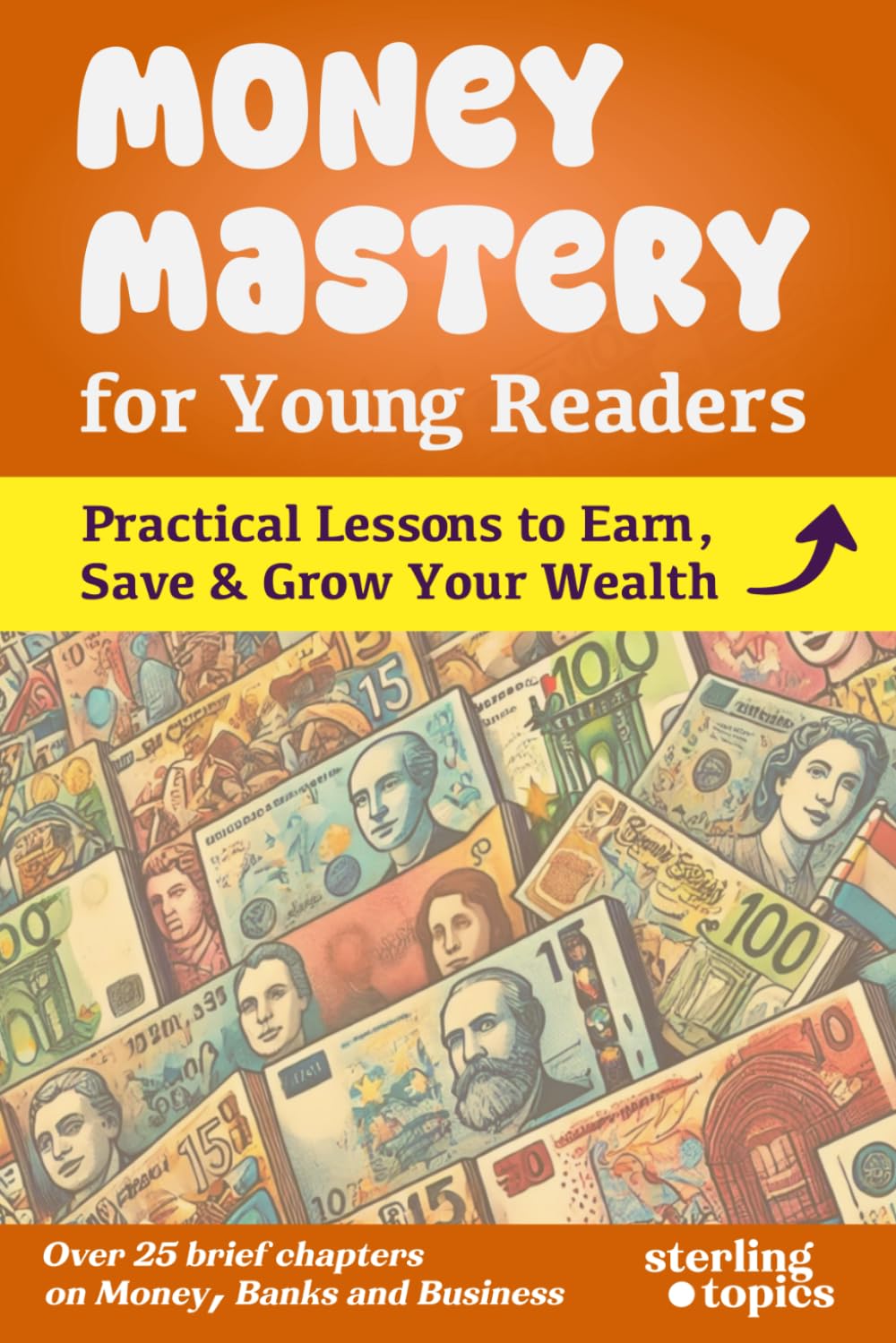 Money Mastery for Young Readers: Earn, Save & Grow Your Wealth (Life Skills for Young Readers)
