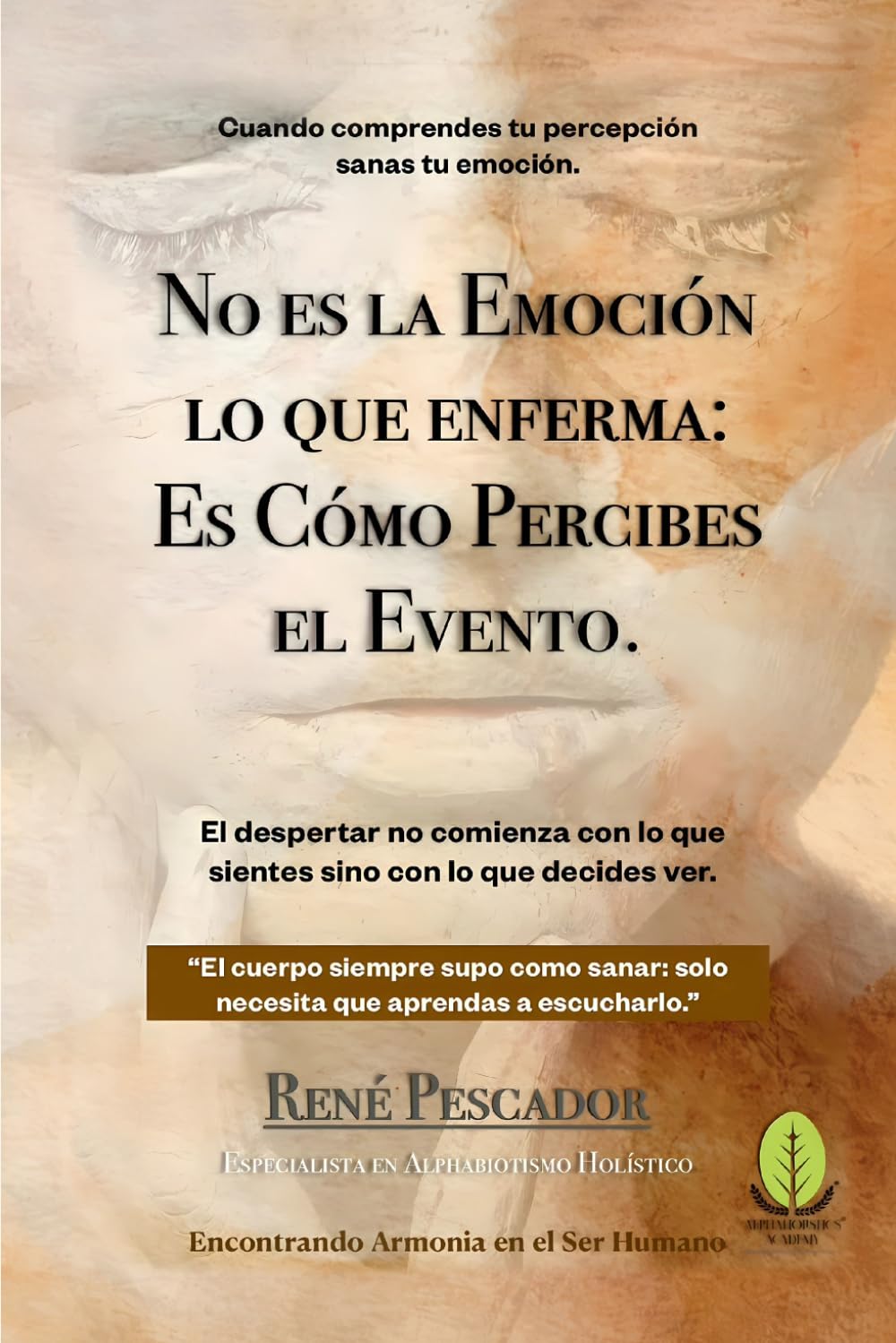 NO ES LA EMOCIÓN LO QUE ENFERMA; ES CÓMO PERCIBES EL EVENTO