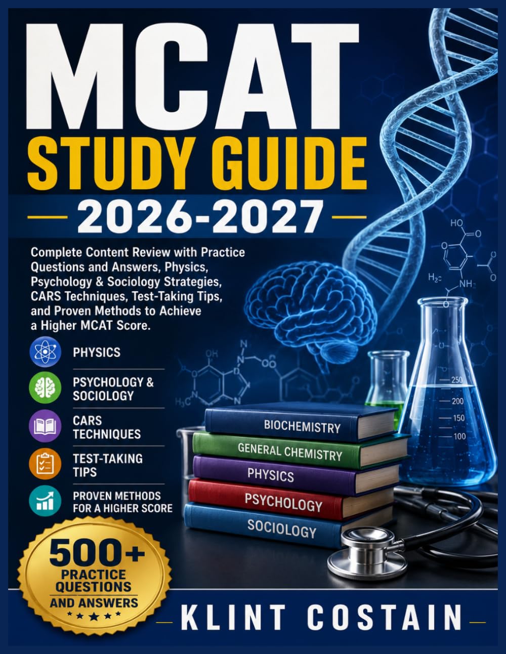 MCAT STUDY GUIDE 2026-2027: Complete Content Review with Practice Questions and Answers, Physics, Psychology & Sociology Strategies, CARS Techniques, ... Proven Methods to Achieve a Higher MCAT Score
