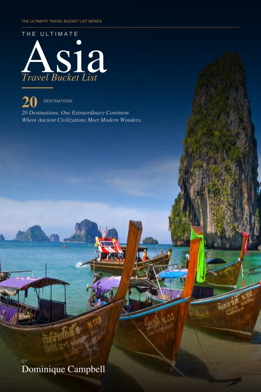 THE ULTIMATE ASIA TRAVEL BUCKET LIST: 20 Destinations. One Extraordinary Continent