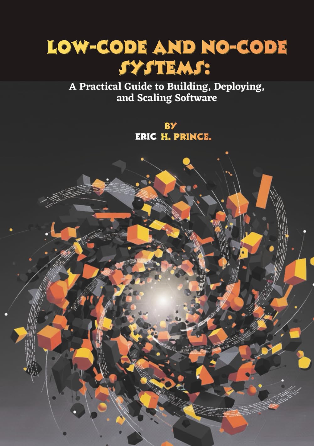 Low-Code and No-Code Systems: A Practical Guide to Building, Deploying, and Scaling Software