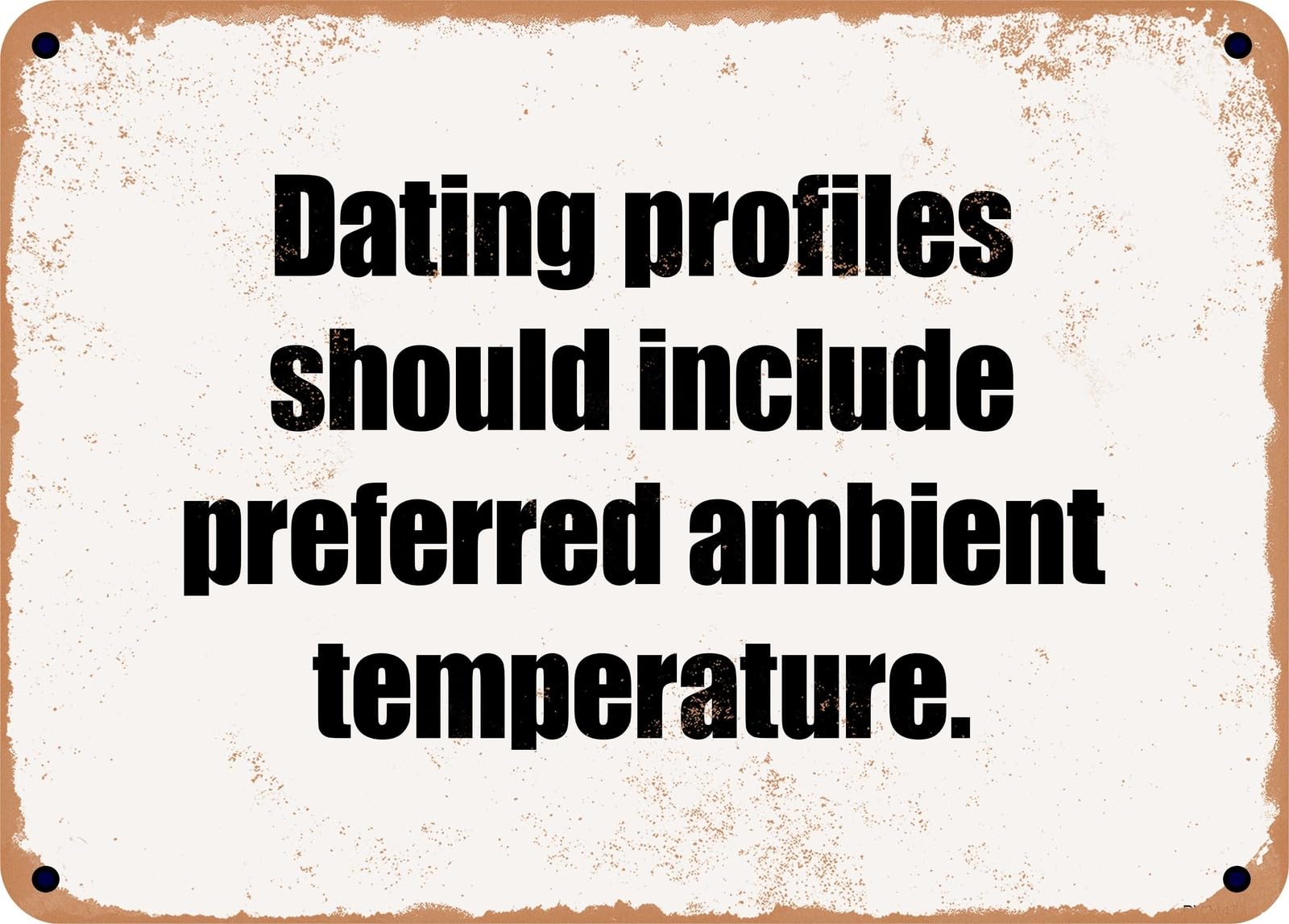 Miaomansenstore Metal Sign - Dating Profiles Should Include Preferred Ambient Temperature Home Decor
