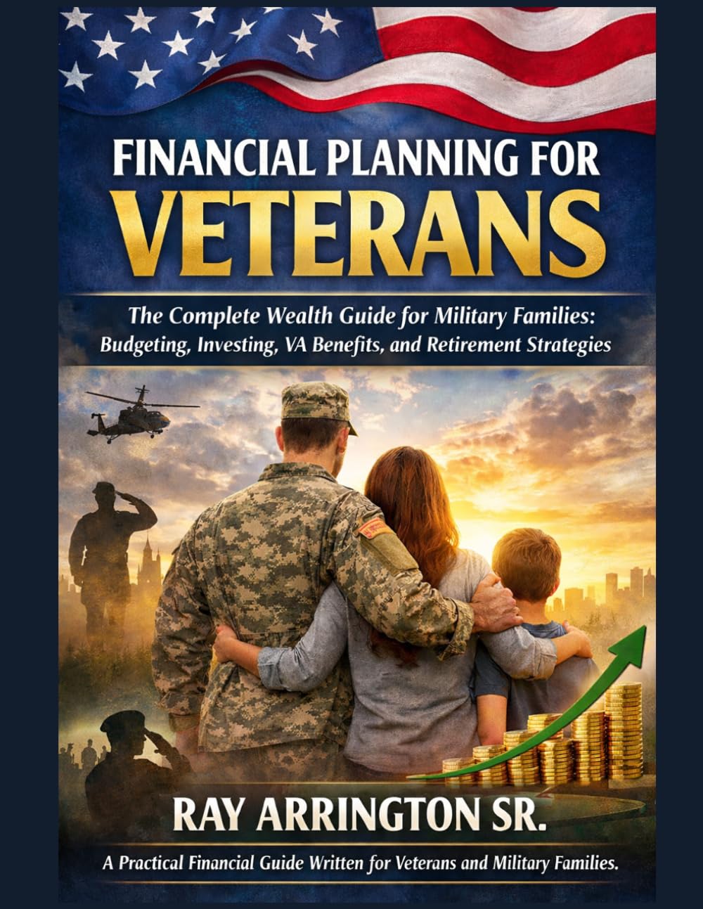 Financial Planning for Veterans: The Complete Wealth Guide for Military Families (The Veteran Wealth Builder Series)