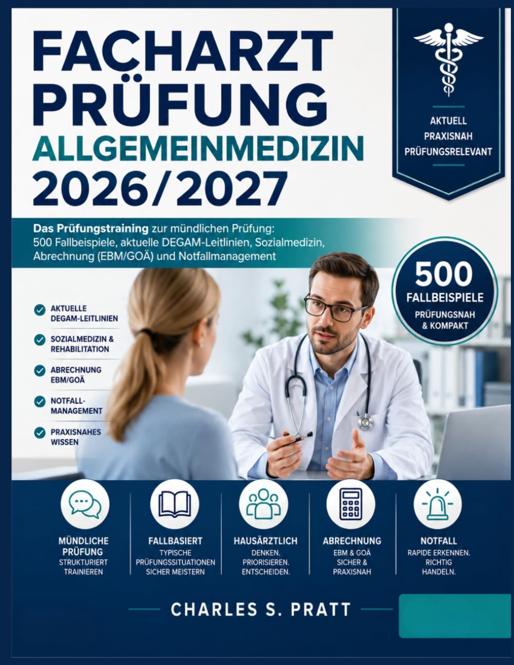 Facharztprüfung Allgemeinmedizin 2026/2027: Das Prüfungstraining zur mündlichen Prüfung: 500 Fallbeispiele, aktuelle DEGAM-Leitlinien, Sozialmedizin, Abrechnung (EBM/GOÄ) und Notfallmanagement