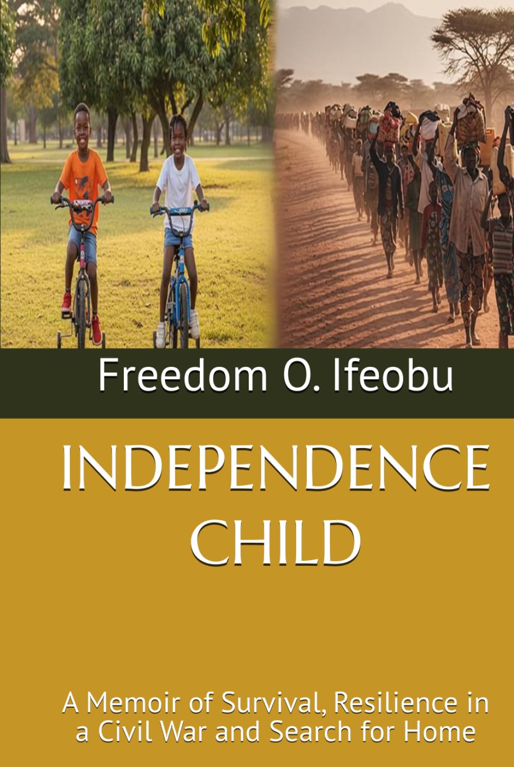 INDEPENDENCE CHILD: A Memoir of Survival, Resilience in a Civil War and Search for Home