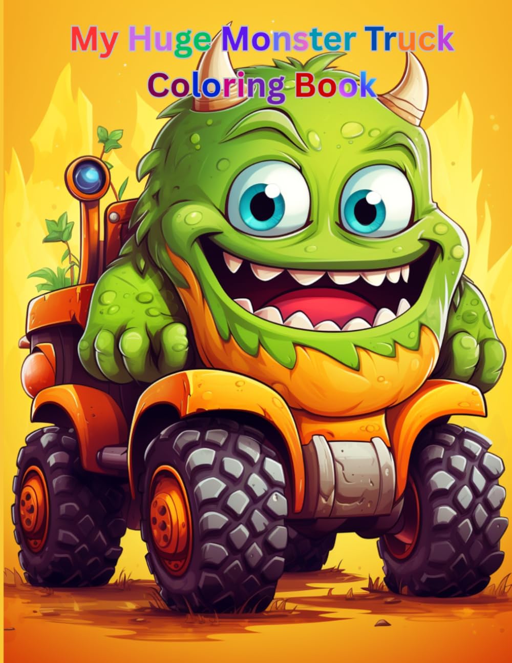 My Huge Monster Truck Coloring Book: Monster Truck Coloring Book; 187 Awesome Coloring Pages for Kids Ages 4-10, for Boys and Girls Who Love the Extreme Monster Trucks! (My Huge Coloring Books)