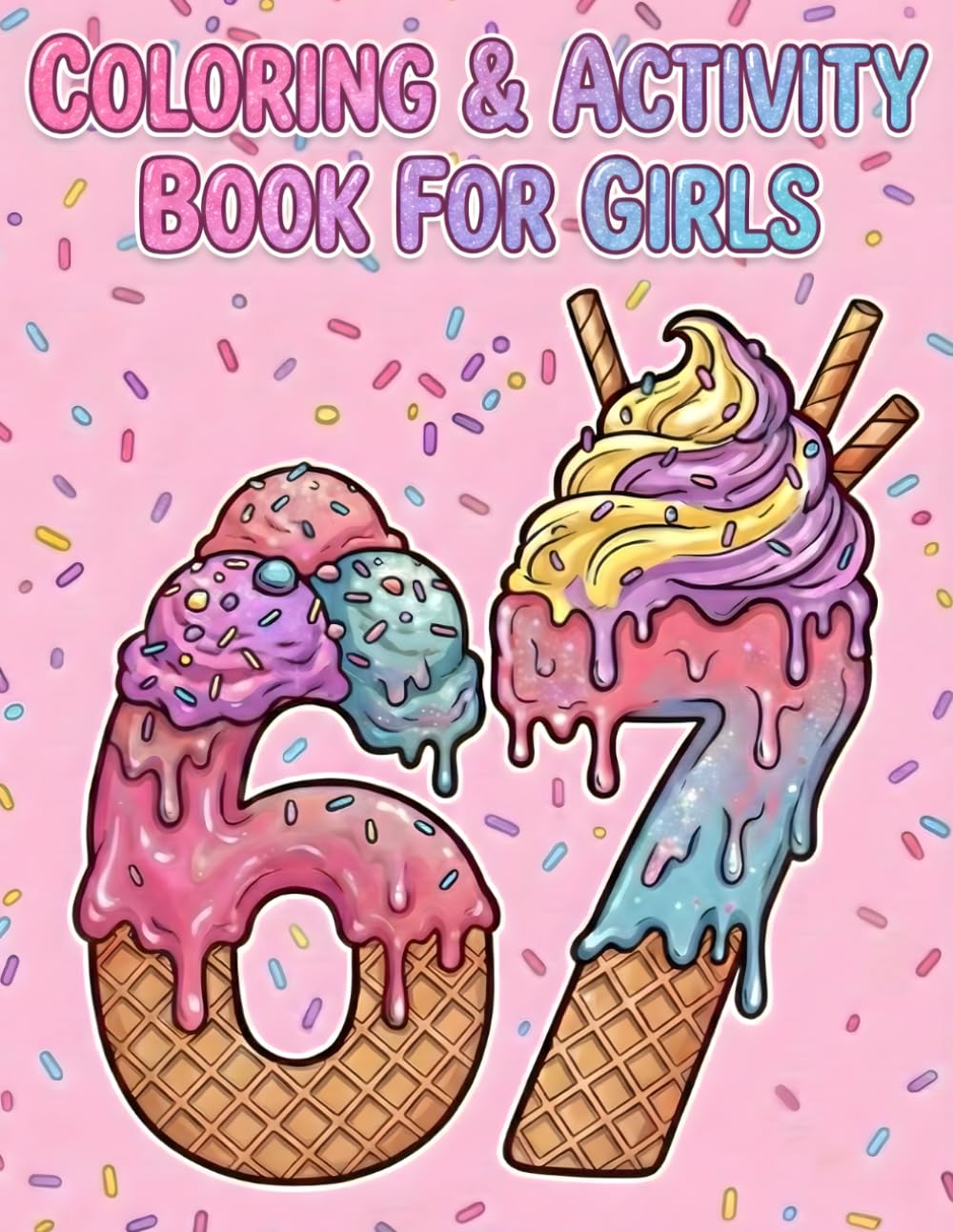 67 Coloring And Activity Book - 6-7 Six Seven Meme for Girls Ages 6-12 (67 Coloring And Activity Books For Girls)