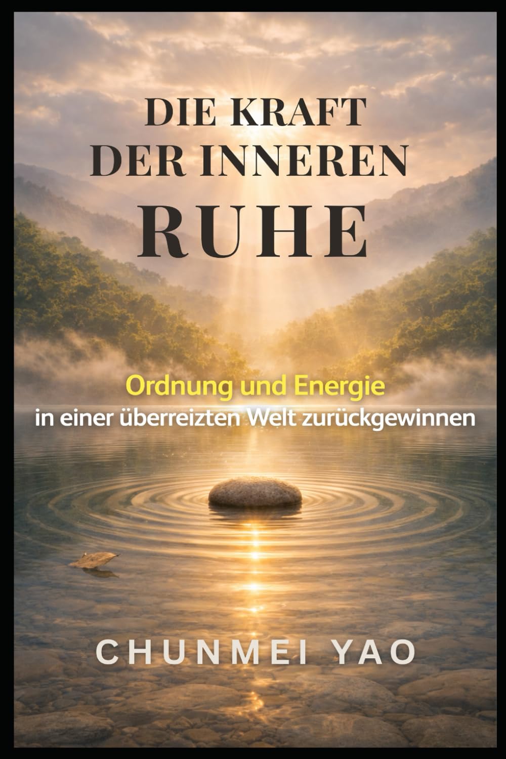 Die Kraft der inneren Ruhe: Ordnung und Energie in einer überreizten Welt zurückgewinnen