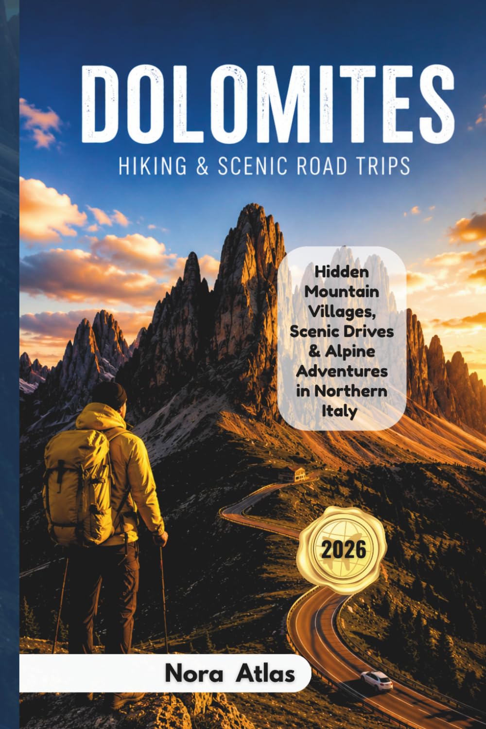 Dolomites Hiking & Scenic Road Trips 2026: Hidden Mountain Villages, Scenic Drives & Alpine Adventures in Northern Italy