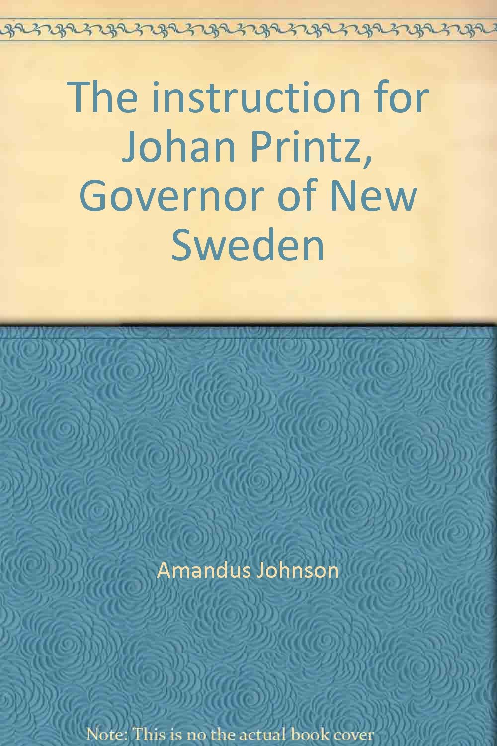 The instruction for Johan Printz, Governor of New Sweden "The first constitution or supreme law